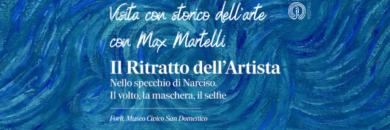 21 giugno 2025: Visita guidata con Max Martelli alla mostra “Il Ritratto dell’Artista. Nello specchio di Narciso. Il volto, la maschera, il selfie”